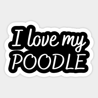 I love my poodle Sticker